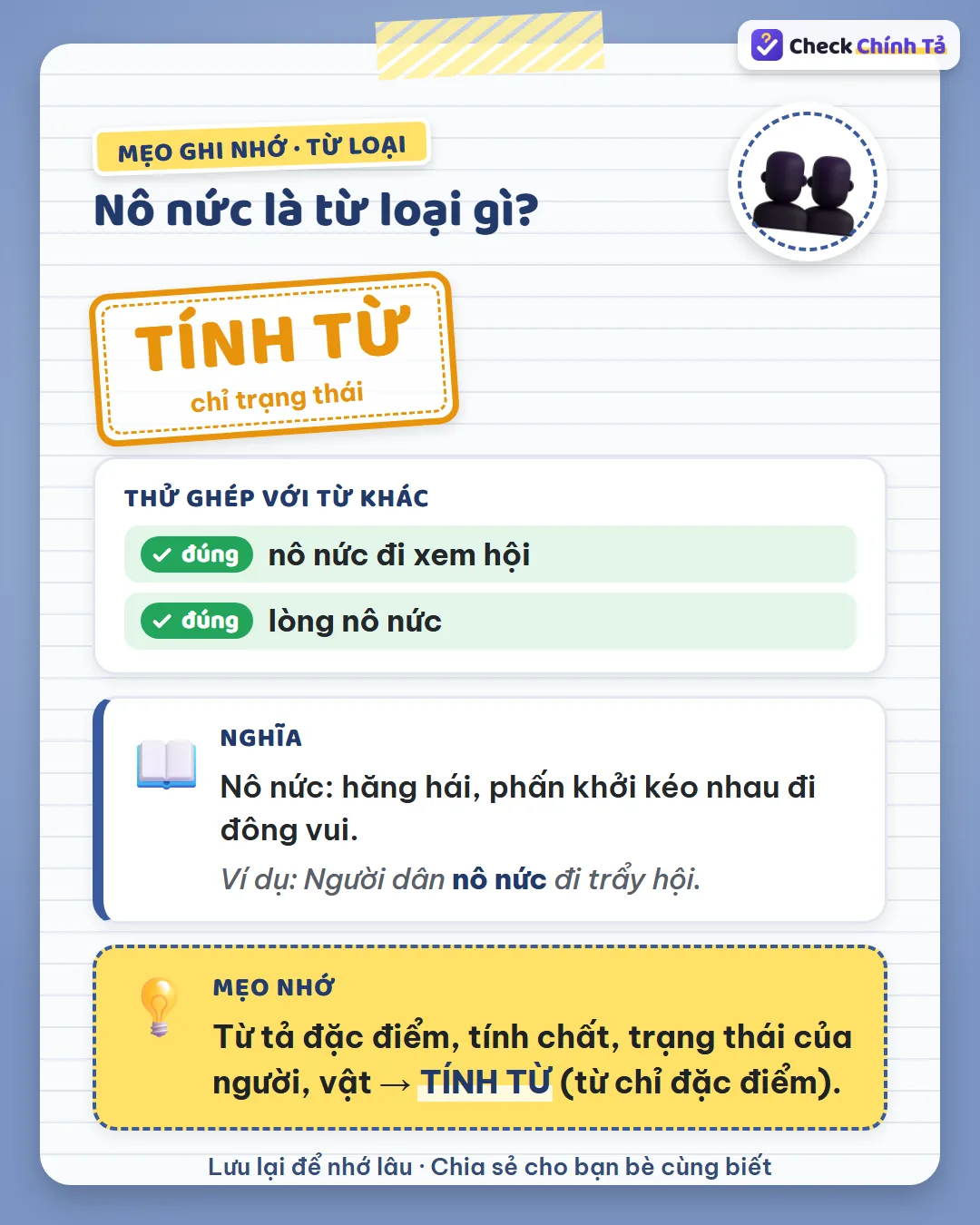 Mẹo ghi nhớ: “nô nức đi xem hội” – đi xem hội thế nào? Nô nức chỉ trạng thái nên là tính từ.