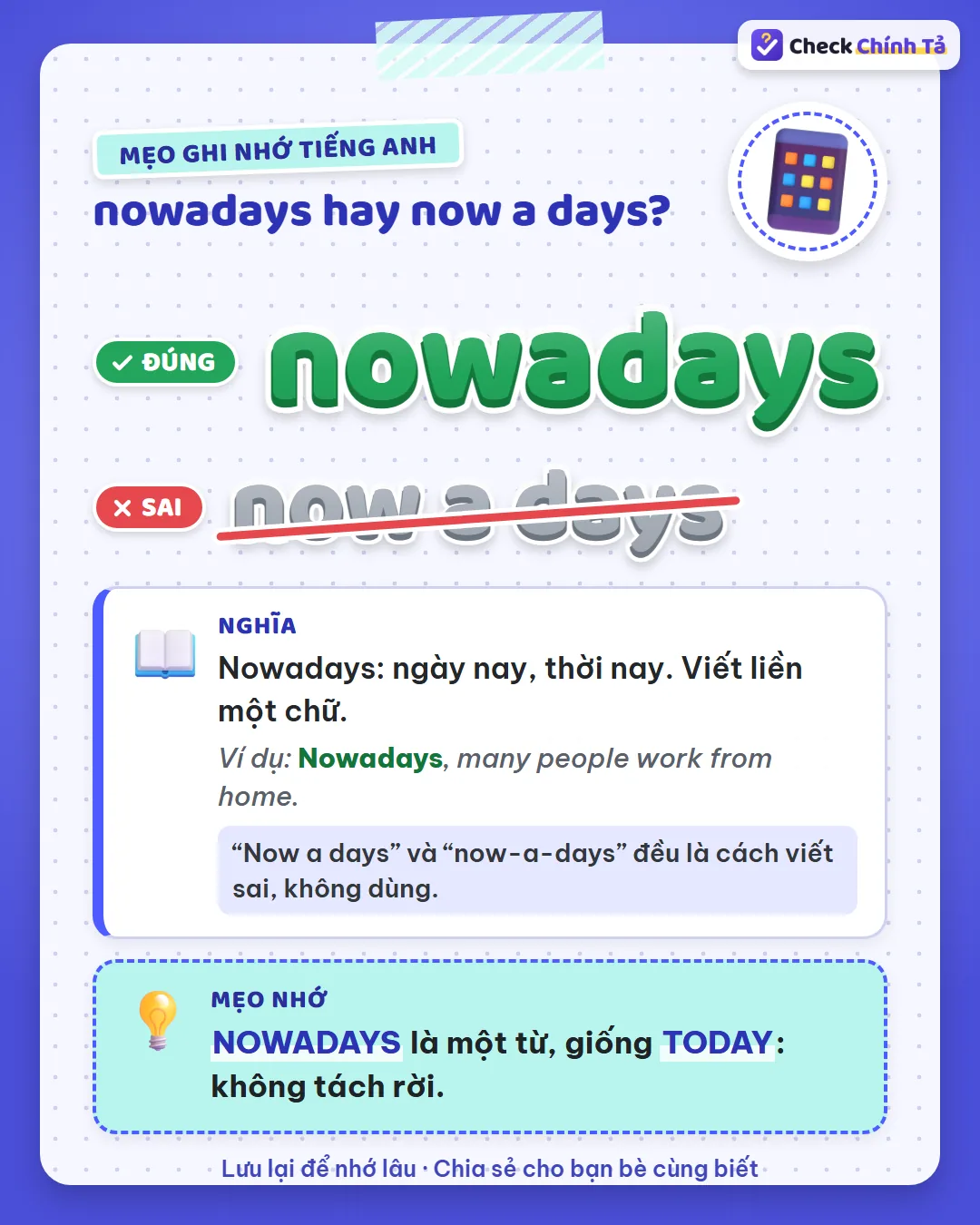 Mẹo ghi nhớ: nowadays là một từ, giống today – không tách rời.