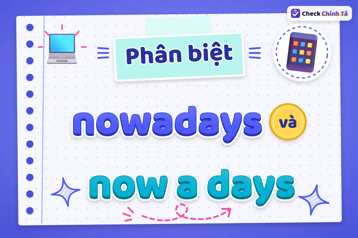 Phân biệt nowadays và now a days