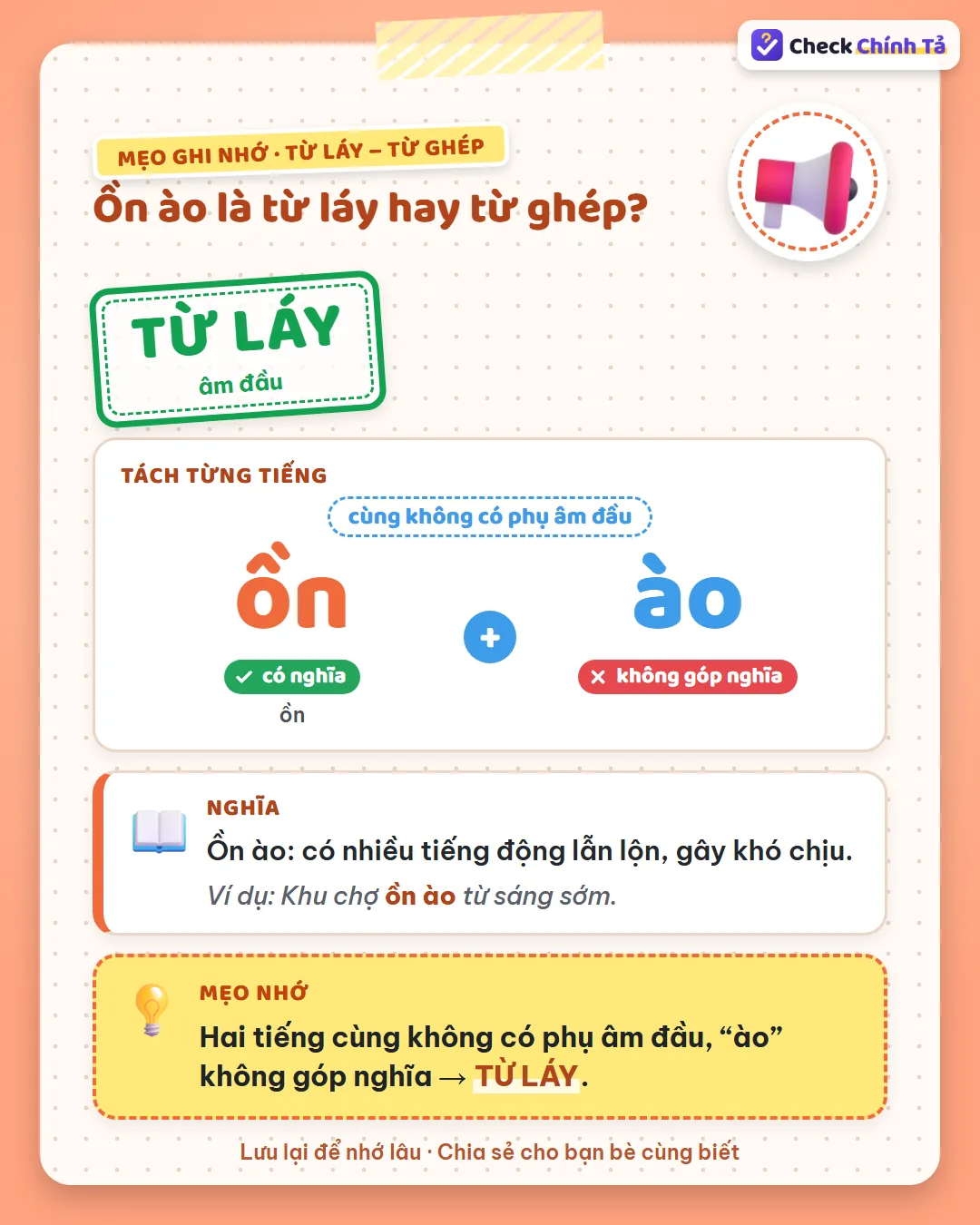 Mẹo ghi nhớ: ồn ào có hai tiếng cùng không có phụ âm đầu, “ào” không góp nghĩa nên là từ láy.