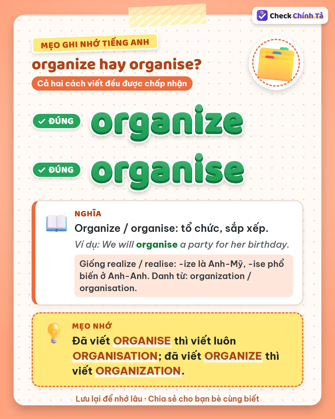 Mẹo ghi nhớ: viết organise thì viết luôn organisation; viết organize thì viết organization.