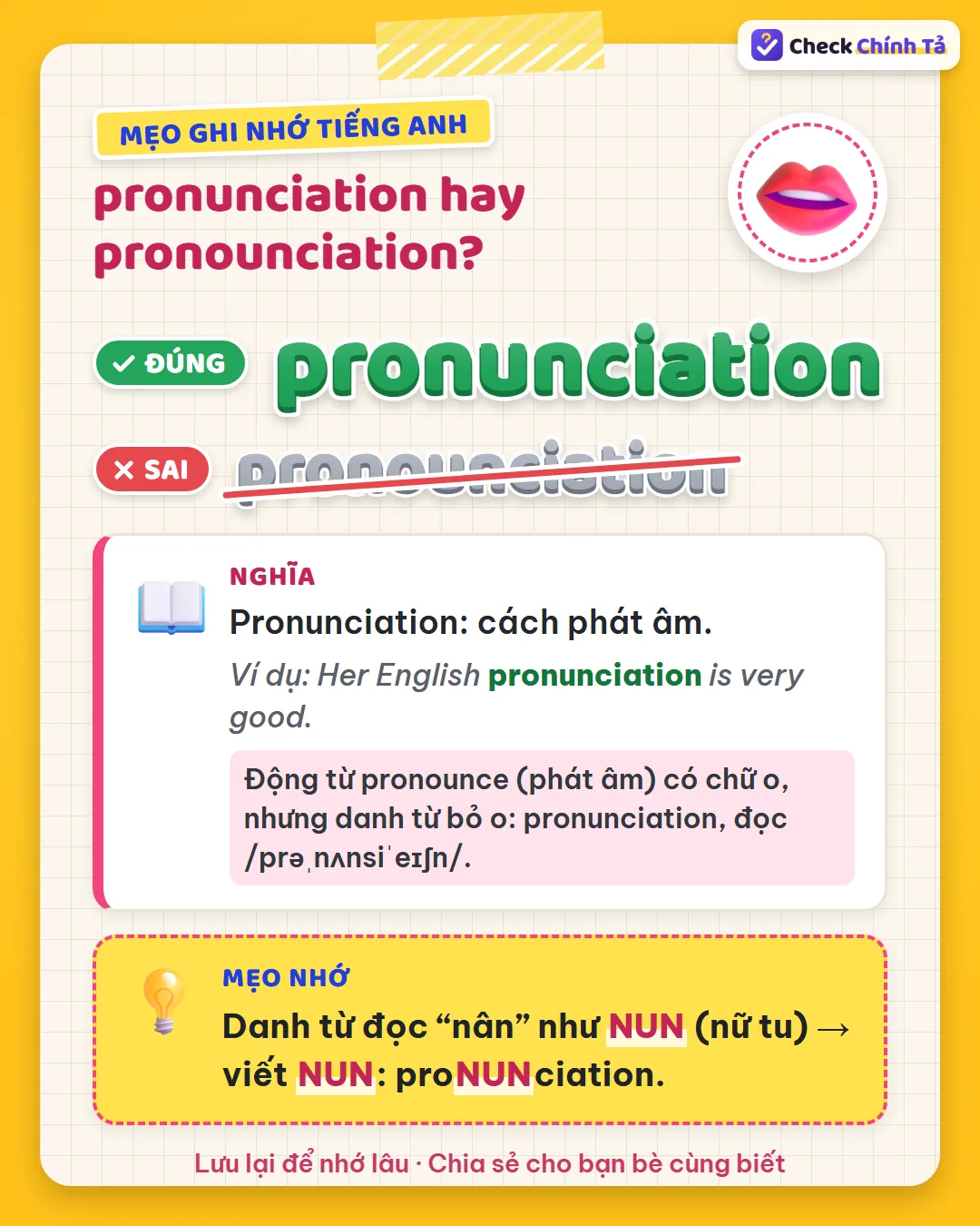 Mẹo ghi nhớ: danh từ đọc nân như nun (nữ tu) nên viết nun: pronunciation, không có ou.
