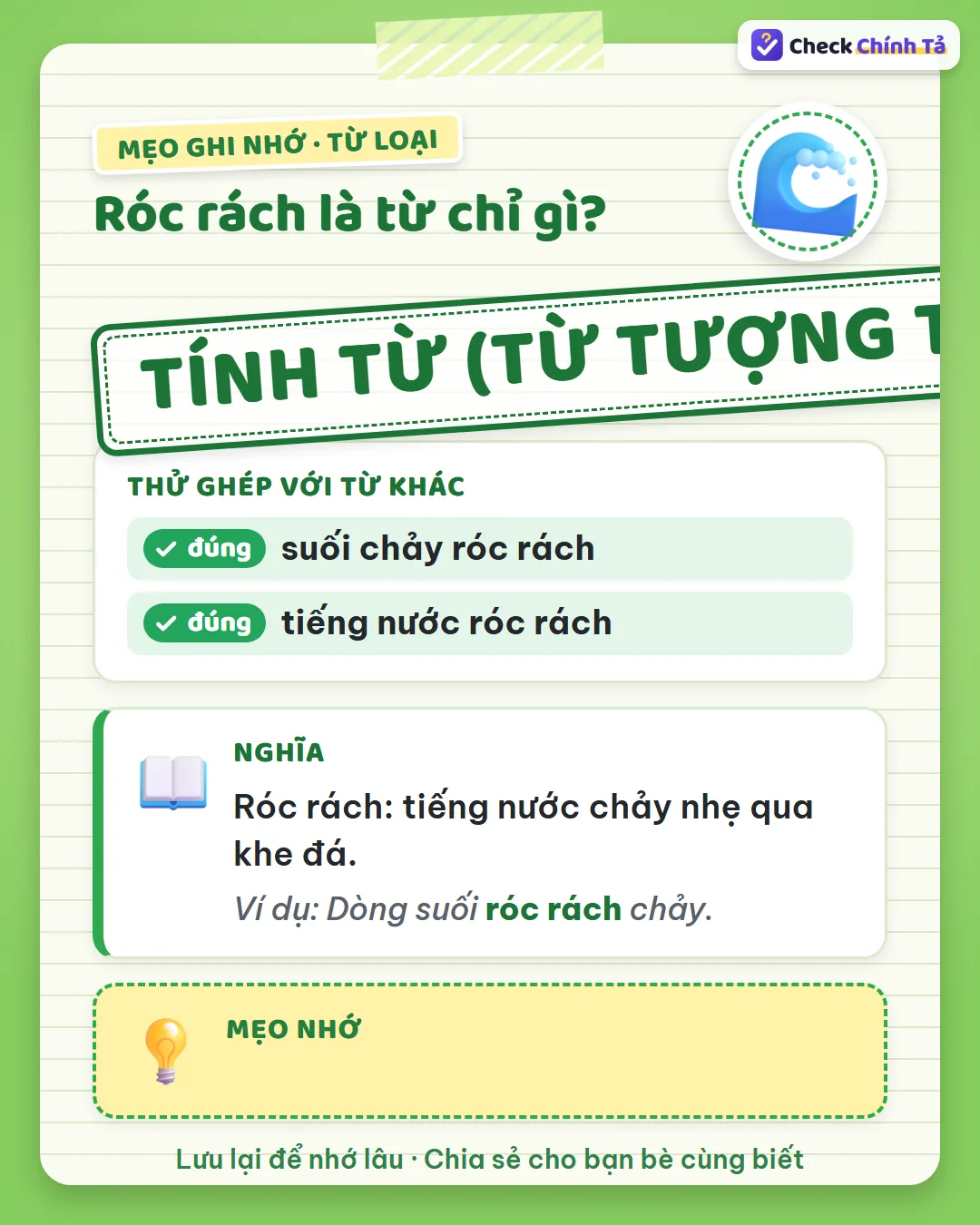 Mẹo ghi nhớ: “suối chảy róc rách” – chảy là hoạt động, róc rách cho biết tiếng nước thế nào nên là tính từ.