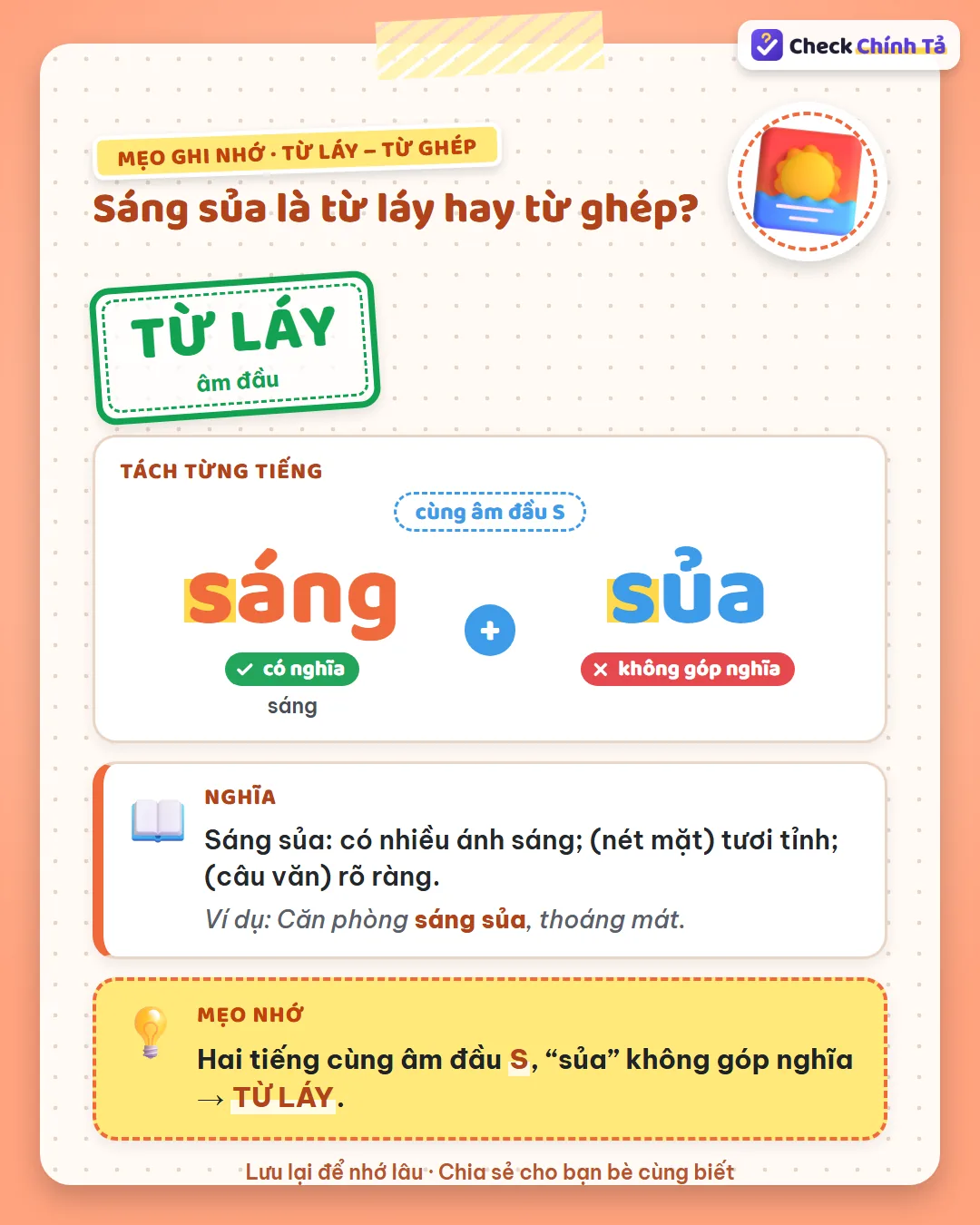 Mẹo ghi nhớ: sáng sủa có hai tiếng cùng âm đầu S, “sủa” không góp nghĩa nên là từ láy âm đầu.