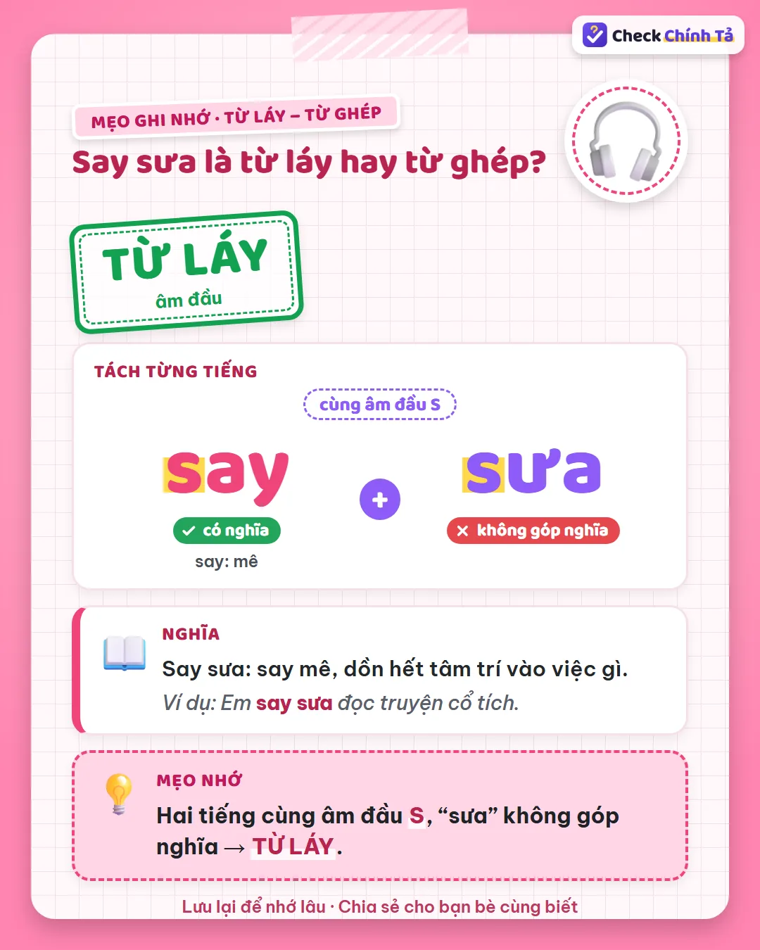 Mẹo ghi nhớ: say sưa có hai tiếng cùng âm đầu S, “sưa” không góp nghĩa nên là từ láy.