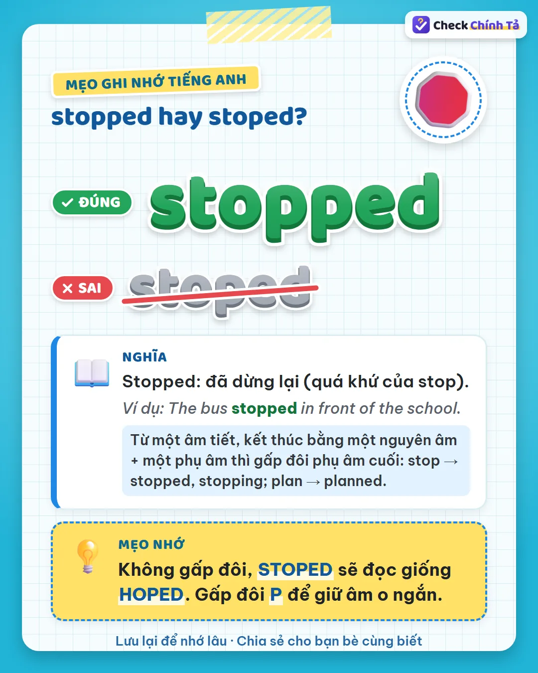 Mẹo ghi nhớ: không gấp đôi thì stoped đọc giống hoped; gấp đôi p để giữ âm o ngắn.
