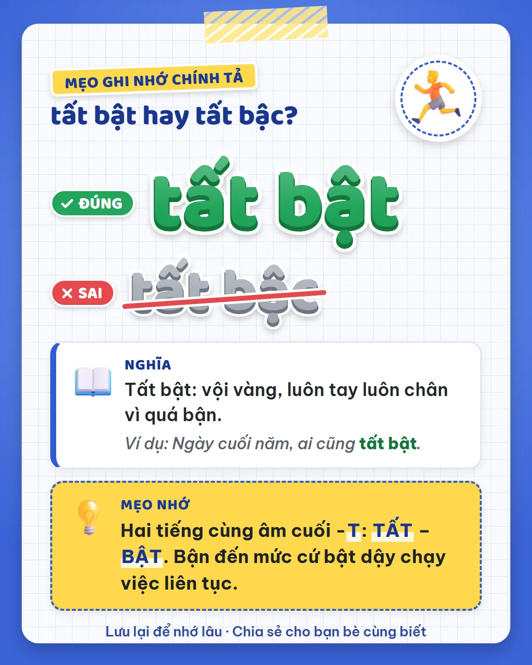Mẹo ghi nhớ: tất và bật cùng âm cuối -t, như người bận đến mức cứ bật dậy chạy việc liên tục.