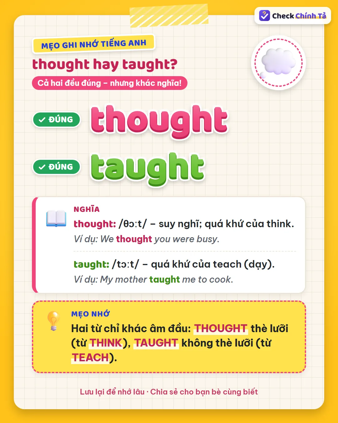 Mẹo ghi nhớ: thought thè lưỡi (từ think), taught không thè lưỡi (từ teach).