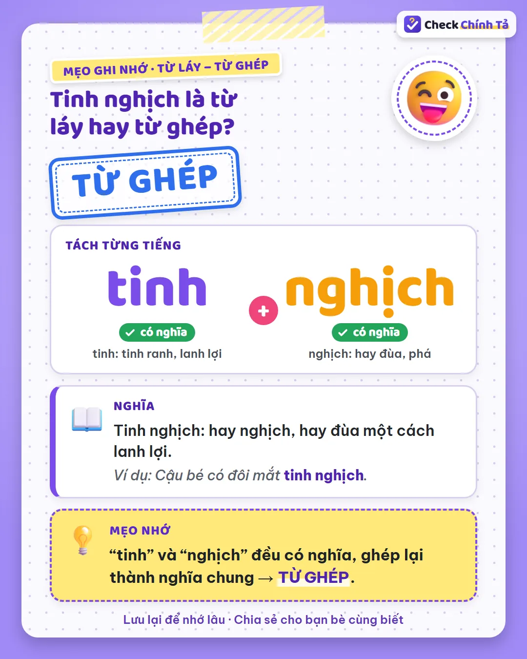 Mẹo ghi nhớ: “tinh” (lanh lợi) và “nghịch” (hay đùa) đều có nghĩa nên tinh nghịch là từ ghép.