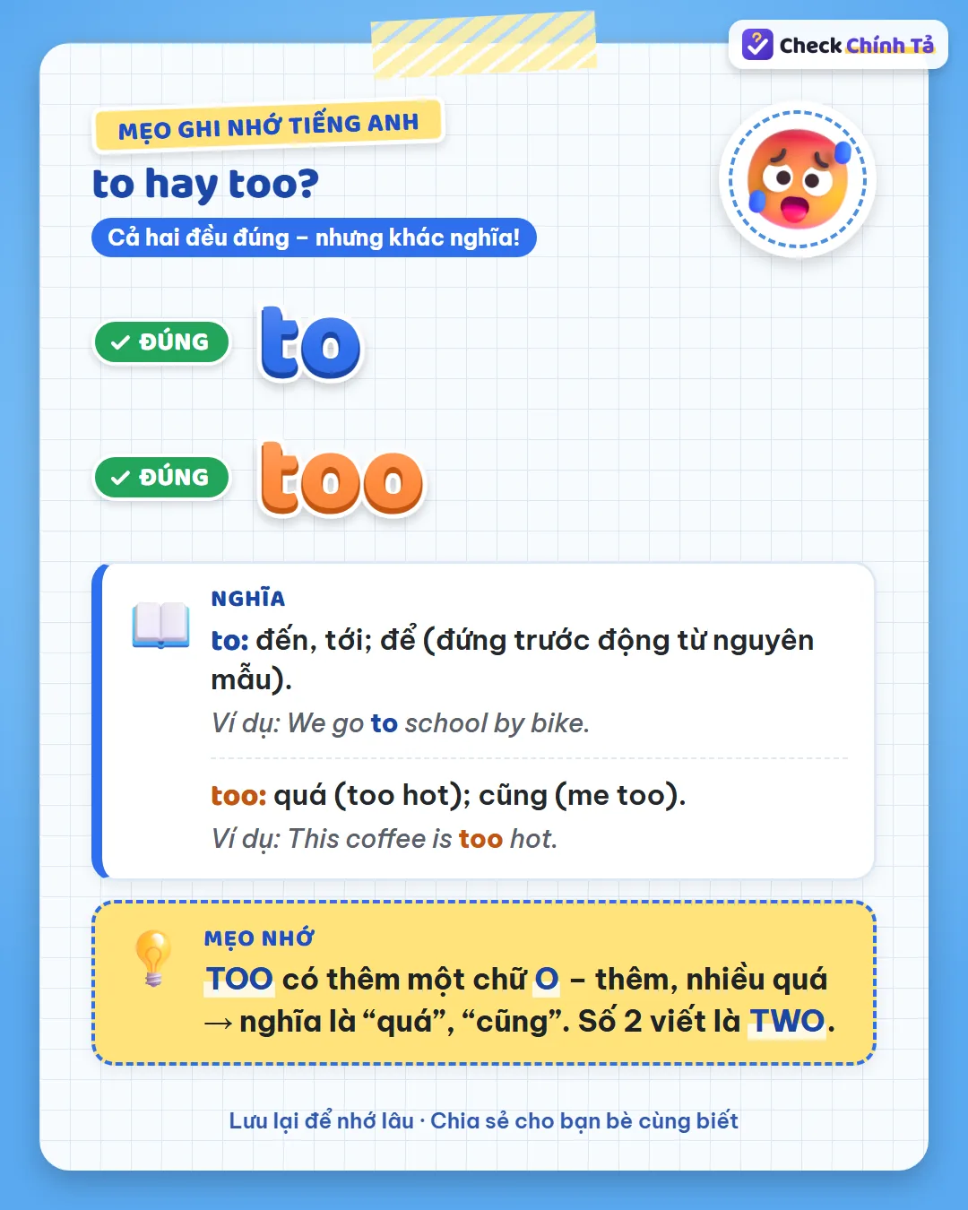 Mẹo ghi nhớ: too có thêm một chữ O, thừa ra như nghĩa “quá”, “cũng”; số 2 viết là two.