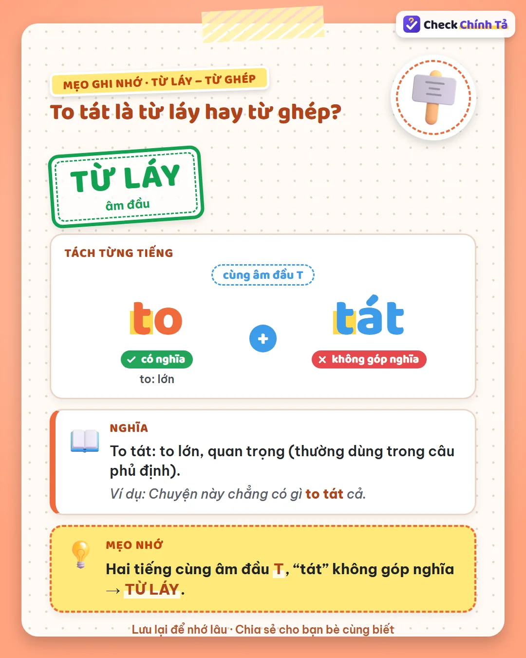 Mẹo ghi nhớ: to tát có hai tiếng cùng âm đầu T, “tát” không góp nghĩa nên là từ láy.
