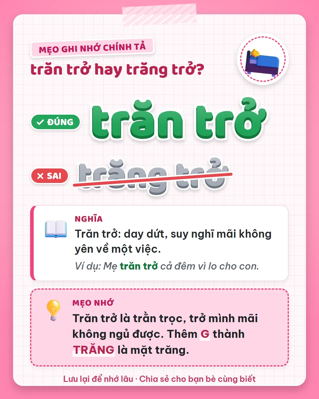 Mẹo ghi nhớ: trăn trở là trằn trọc, trở mình mãi không ngủ được. Thêm G thành trăng là mặt trăng.