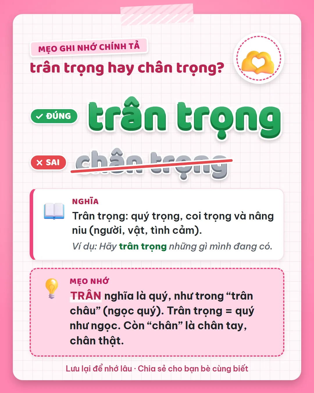Mẹo ghi nhớ: trân là quý, như trân châu là ngọc quý. Trân trọng là quý như ngọc, không viết chân trọng.