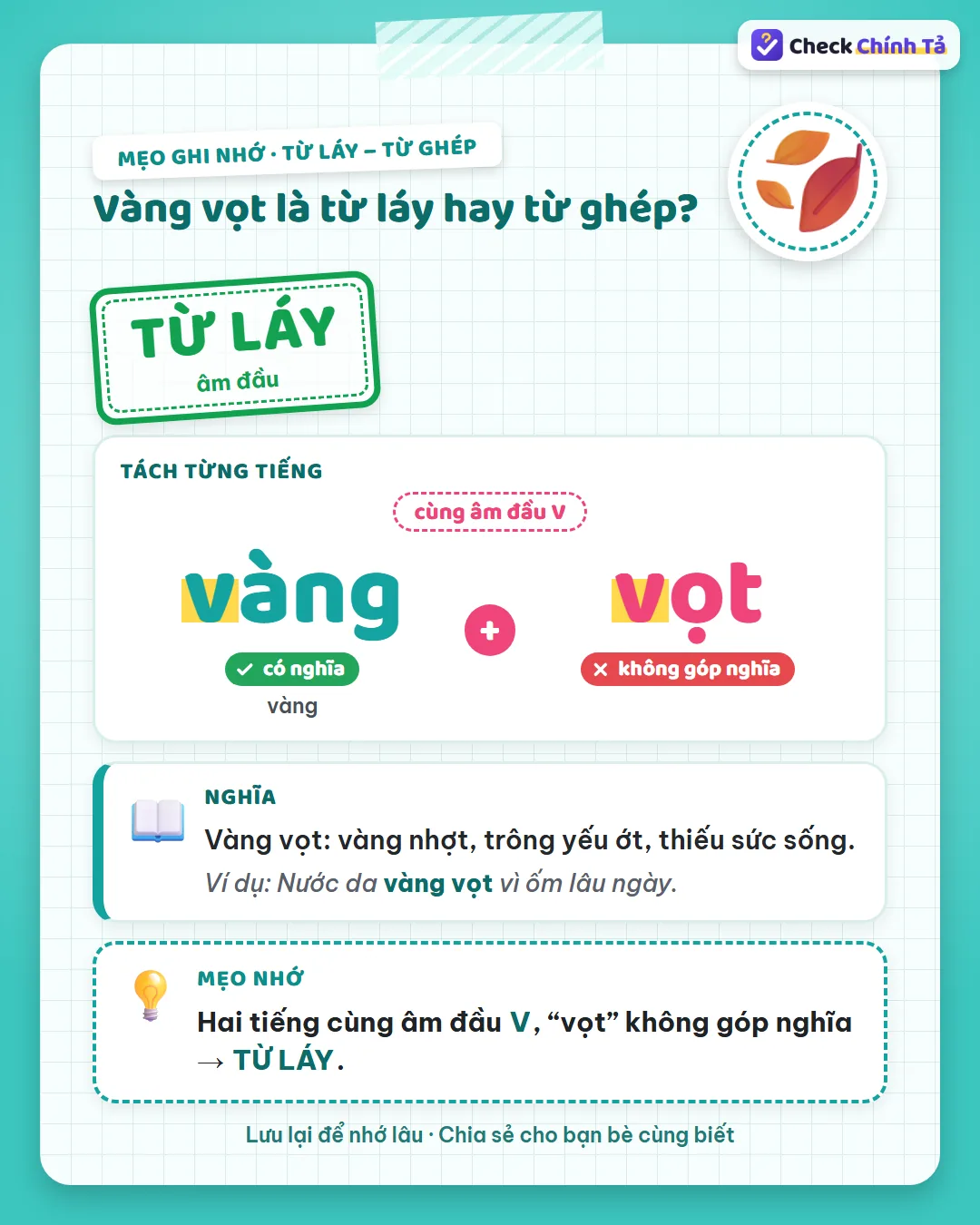 Mẹo ghi nhớ: vàng vọt có hai tiếng cùng âm đầu V, “vọt” không góp nghĩa nên là từ láy âm đầu.
