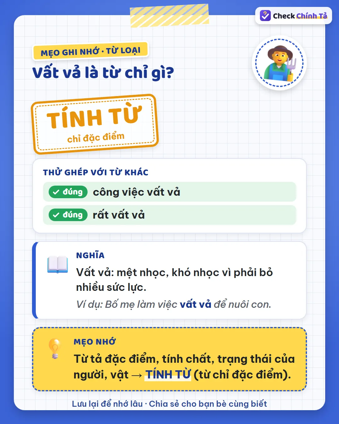 Mẹo ghi nhớ: “làm việc vất vả” – làm việc thế nào? Vất vả chỉ đặc điểm nên là tính từ.