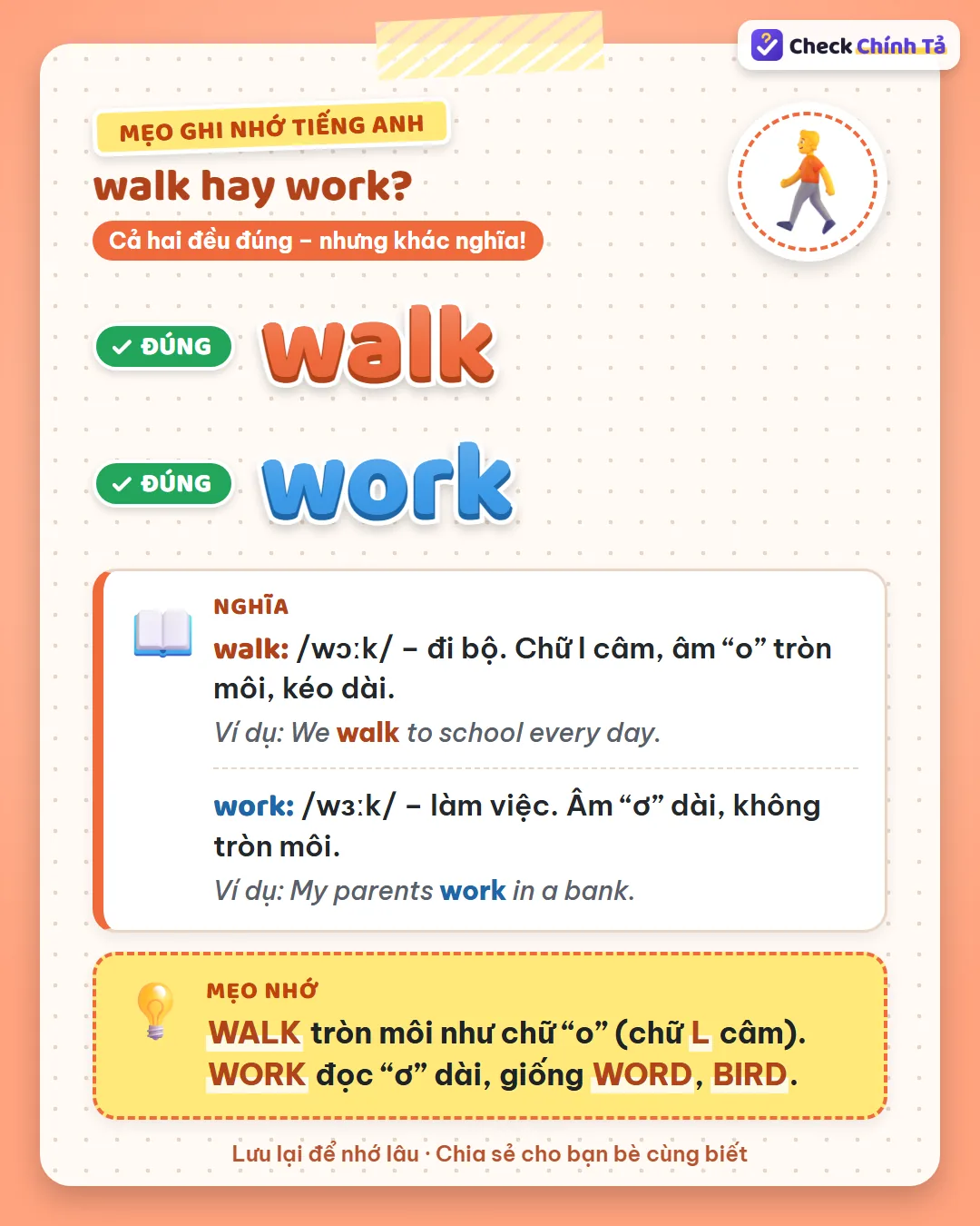 Mẹo ghi nhớ: walk tròn môi như chữ o, chữ L câm; work đọc ơ dài, giống word, bird.