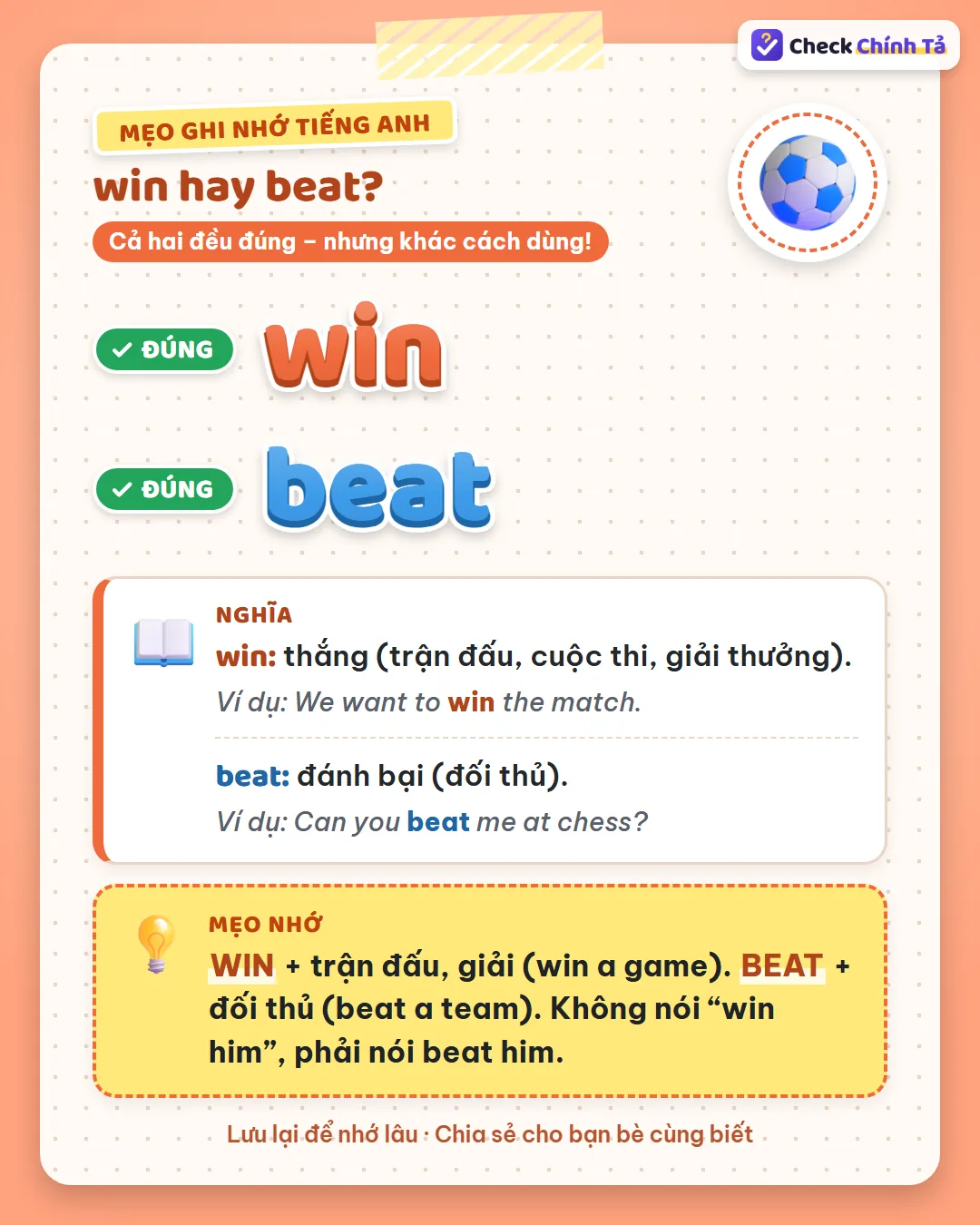 Mẹo ghi nhớ: win + trận đấu, giải (win a game); beat + đối thủ (beat a team); không nói win him.
