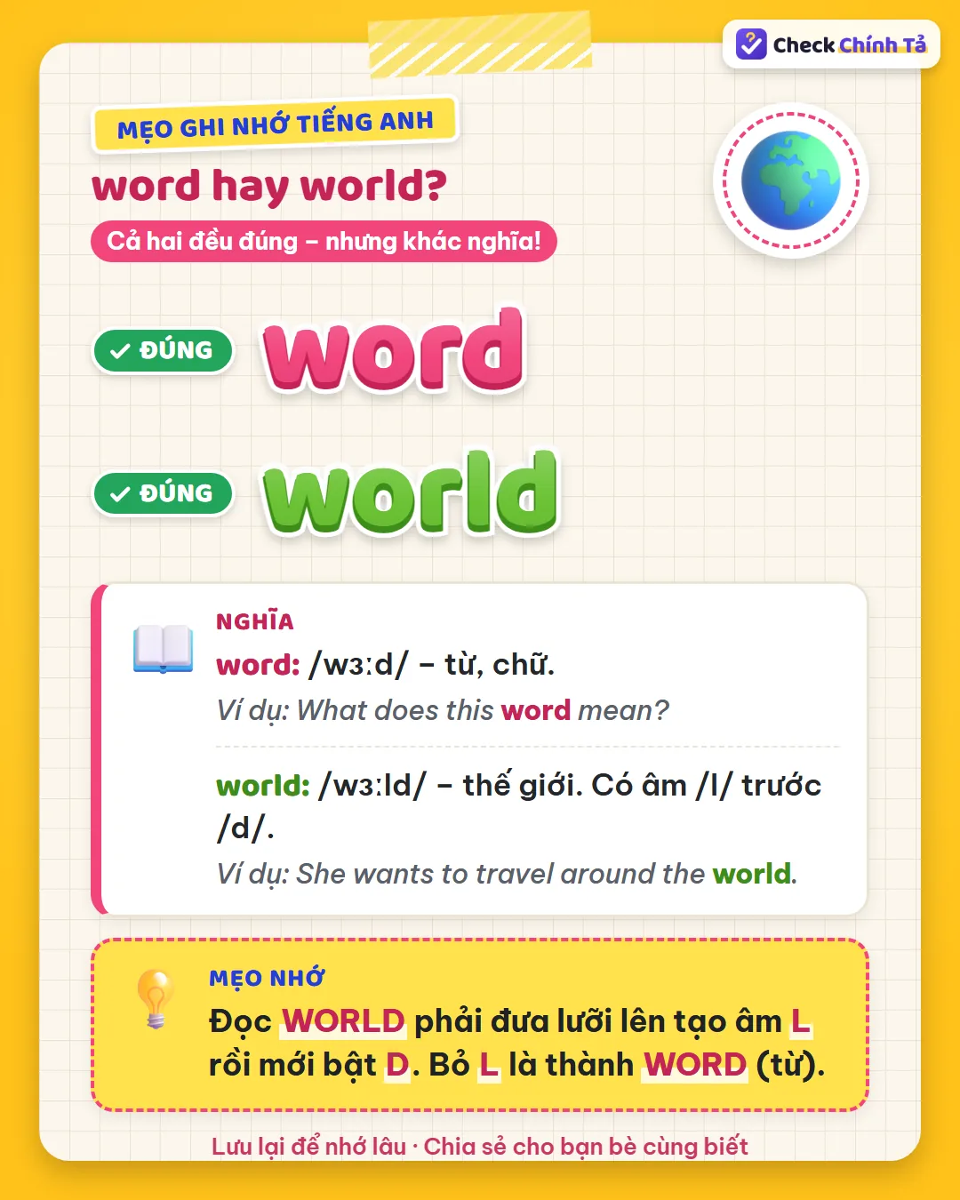 Mẹo ghi nhớ: đọc world phải đưa lưỡi lên tạo âm L rồi mới bật D; bỏ L là thành word (từ).