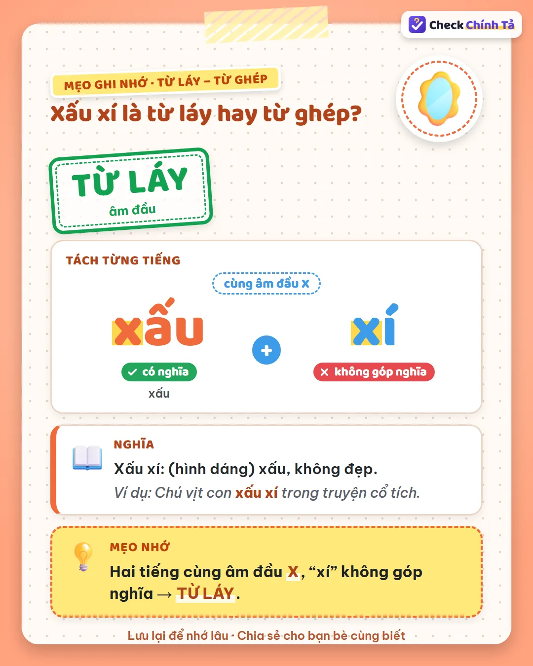 Mẹo ghi nhớ: xấu xí có hai tiếng cùng âm đầu X, “xí” không góp nghĩa nên là từ láy.