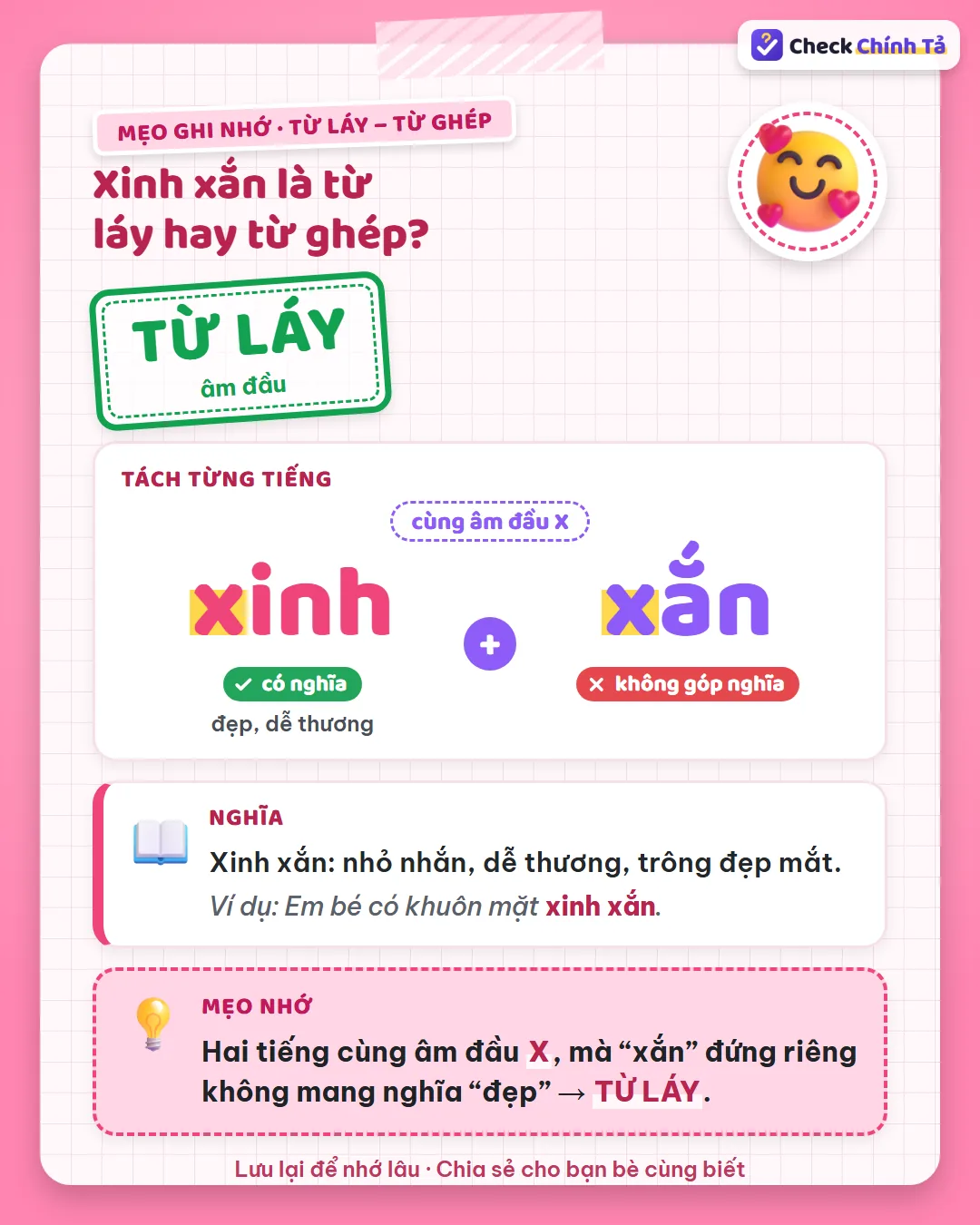 Mẹo ghi nhớ: xinh xắn có hai tiếng cùng âm đầu X, mà “xắn” không mang nghĩa “đẹp” nên là từ láy.