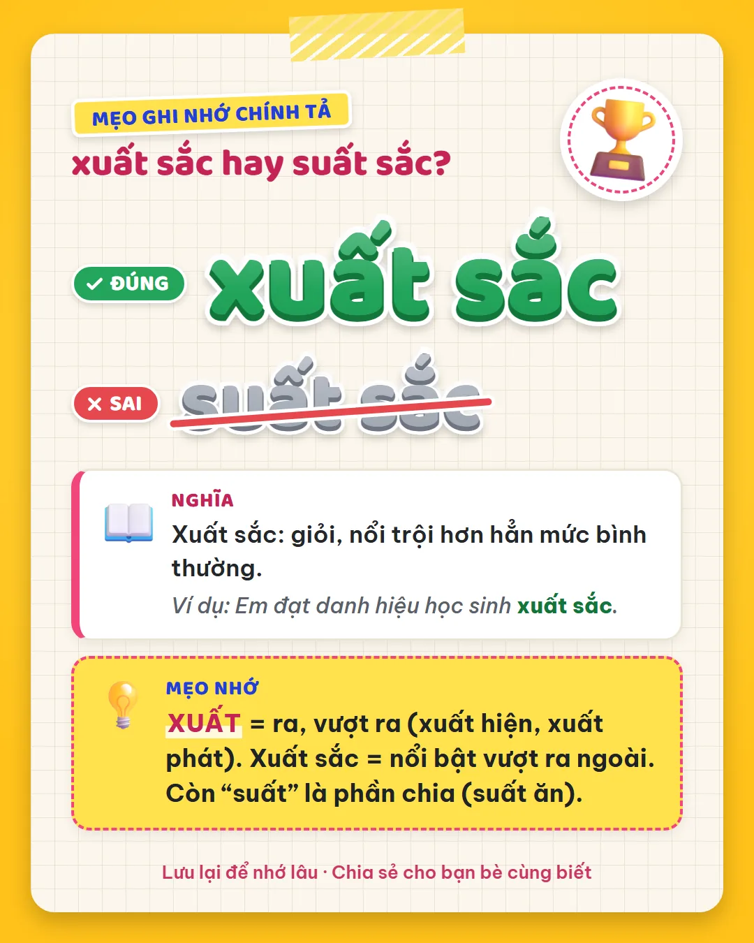 Mẹo ghi nhớ: xuất là ra, vượt ra như xuất hiện, xuất phát. Xuất sắc là nổi bật vượt ra ngoài.