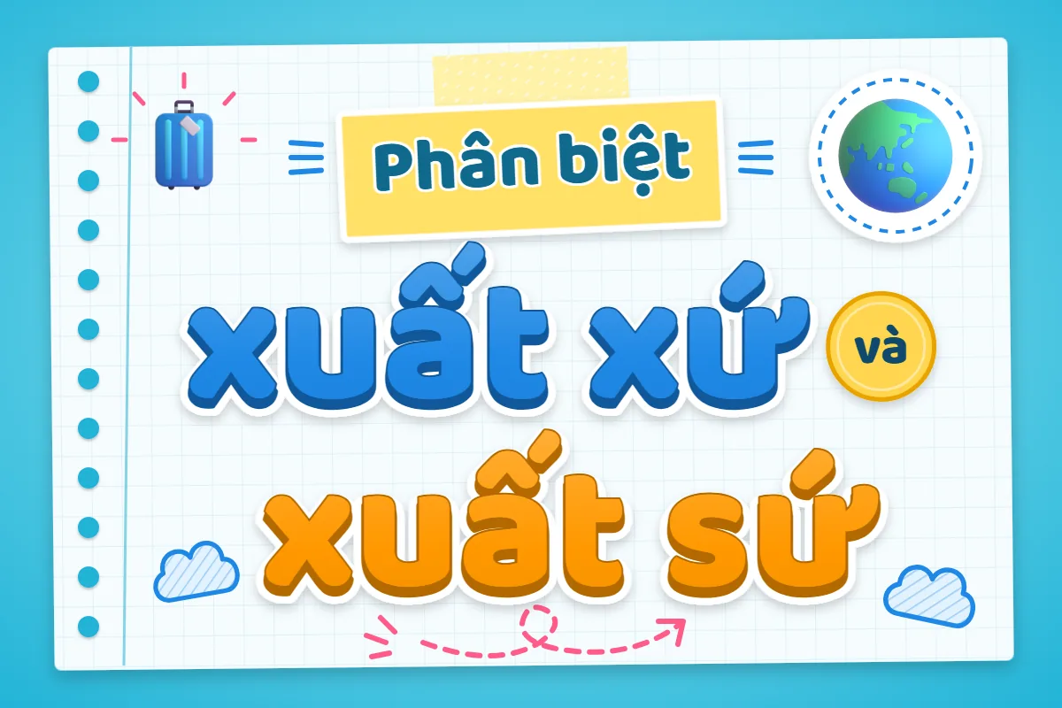 Phân biệt xuất xứ và xuất sứ